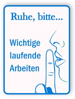 Ruhe bitte - Schild für wichtige laufende Arbeiten