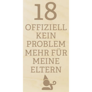 18. Offiziell kein Problem mehr für meine Eltern